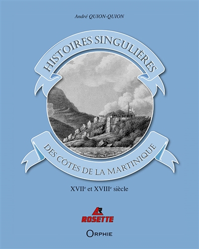 Histoires singulières des côtes de la Martinique : XVIIe et XVIIIe siècles