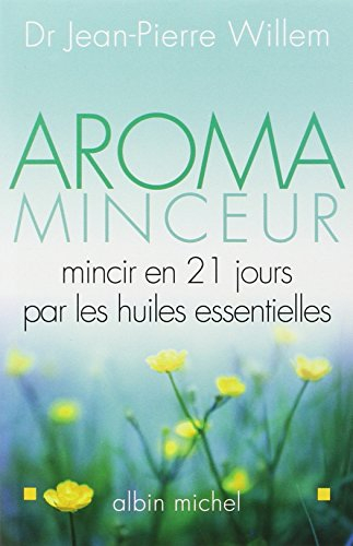 Aroma-minceur : mincir en 21 jours par les huiles essentielles