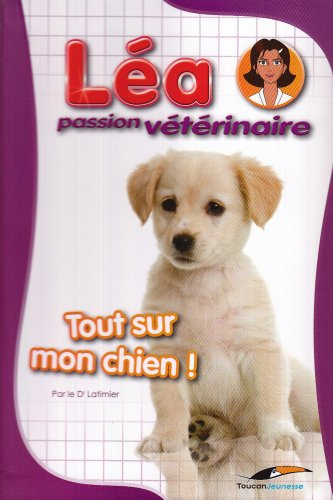 Léa, passion vétérinaire. Vol. 2. Tout sur mon chien !