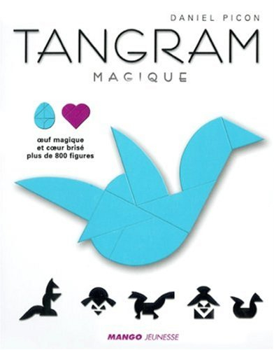 Tangram magique : oeuf magique et coeur brisé : plus de 800 figures