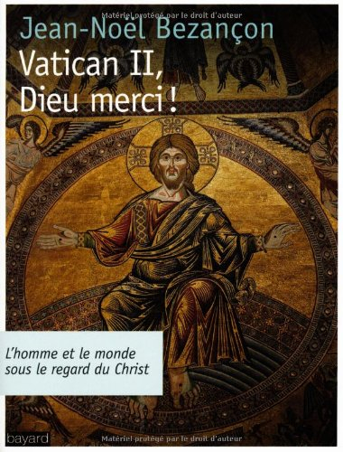 Vatican II, Dieu merci ! : l'homme et le monde sous le regard du Christ