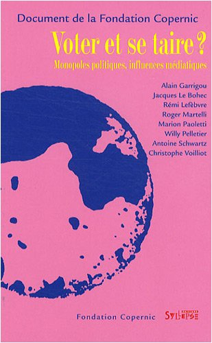 Voter et se taire ? : monopoles politiques, influences médiatiques