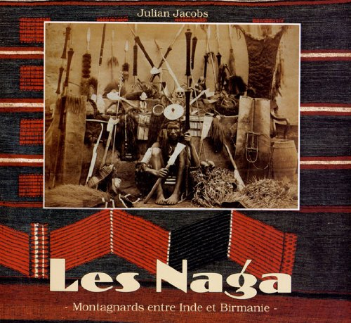 Les Naga : montagnards entre Inde et Birmanie
