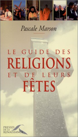 Guide pratique des religions et de leurs fêtes