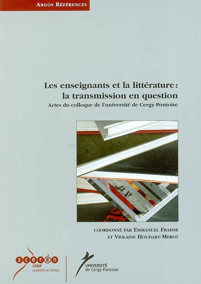 Les enseignants et la littérature : la transmission en question : actes du colloque, Université de C