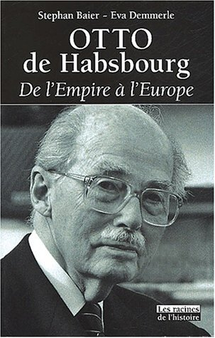 Otto de Habsbourg : de l'Empire à l'Europe