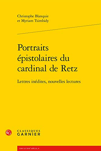 Portraits épistolaires du cardinal de Retz : lettres inédites, nouvelles lectures