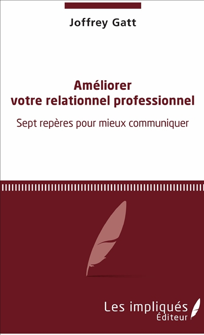 Améliorer votre relationnel professionnel : sept repères pour mieux communiquer