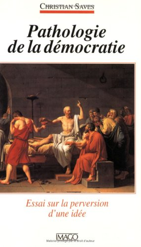 Pathologie de la démocratie : essai sur la perversion d'une idée