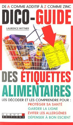 Dico-guide des étiquettes alimentaires : les décoder et les comprendre pour protéger sa santé, garde