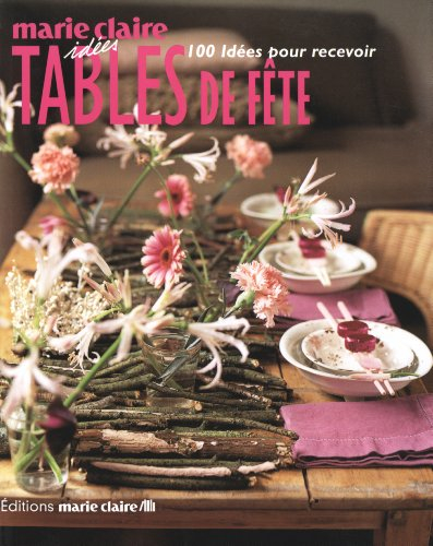 Tables de fête : 100 idées pour recevoir
