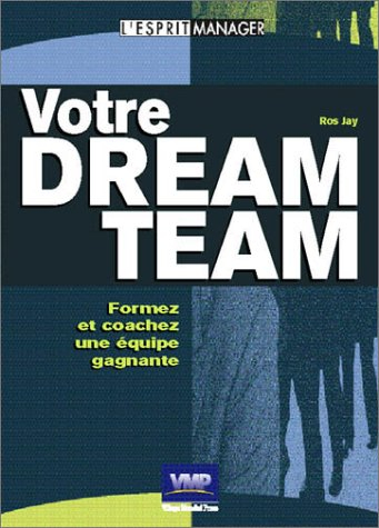 Votre dream team : comment choisir les bonnes personnes pour les bonnes situations