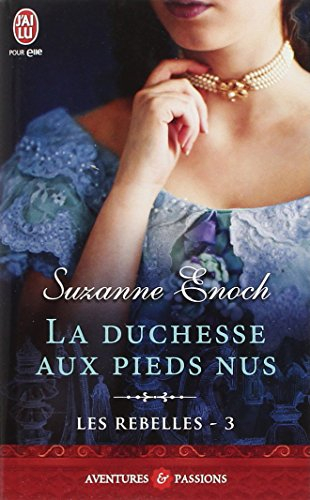 Les rebelles. Vol. 3. La duchesse aux pieds nus