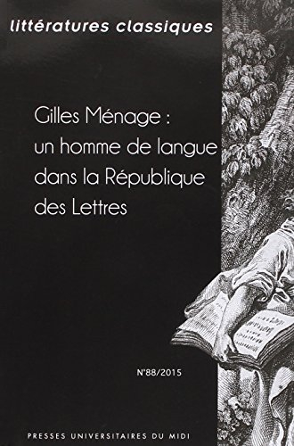 Littératures classiques, n° 88. Gilles Ménage : un homme de langue dans la république des lettres