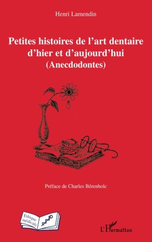 Petites histoires de l'art dentaire d'hier et d'aujourd'hui : anecdodontes