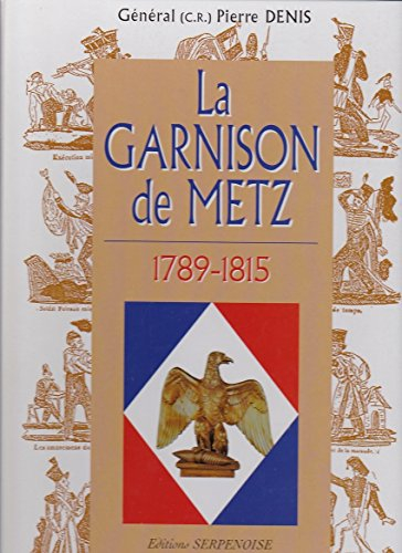 La garnison de Metz. Vol. 2. 1789-1815
