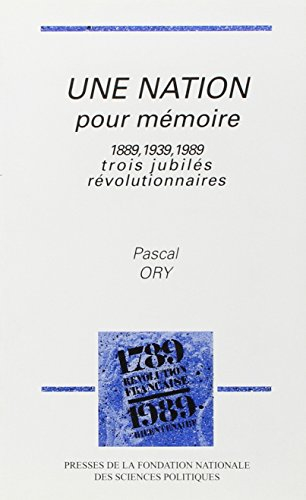 Une Nation pour mémoire 1889-1939-1989 : trois jubilés révolutionnaires