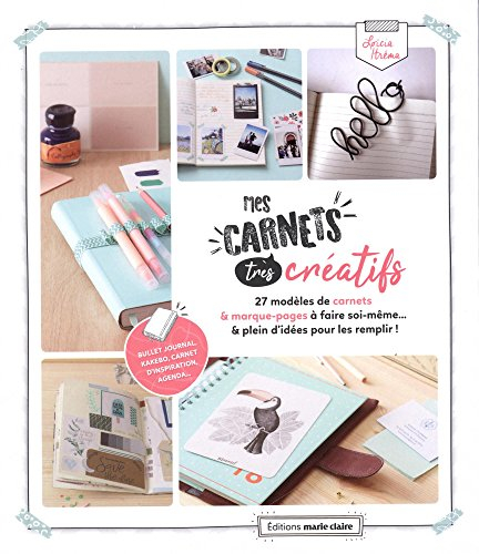 Mes carnets très créatifs : 27 modèles de carnets & marque-pages à faire soi-même... & plein d'idées