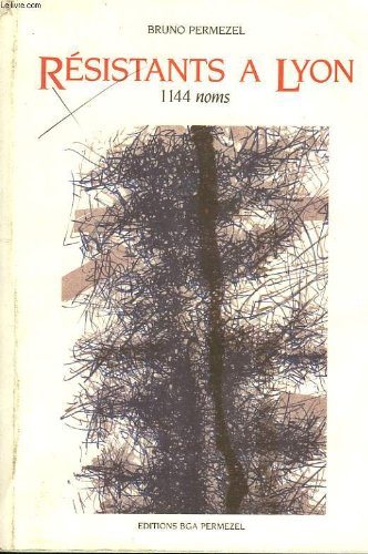 résistants à lyon. 1144 noms