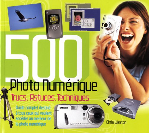 Photo numérique : 500 trucs, astuces, techniques