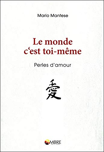 Le monde c'est toi-même : perles d'amour