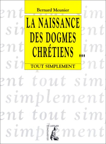 La naissance des dogmes chrétiens