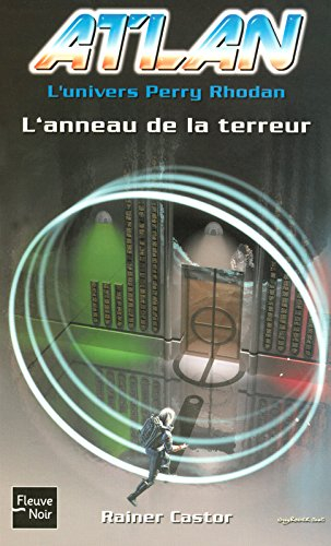Atlan : l'univers Perry Rhodan. Vol. 11. L'anneau de la terreur