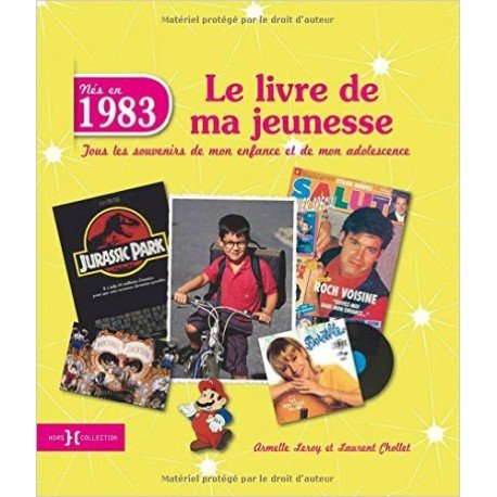 Nés en 1983 : le livre de ma jeunesse : tous les souvenirs de mon enfance et de mon adolescence