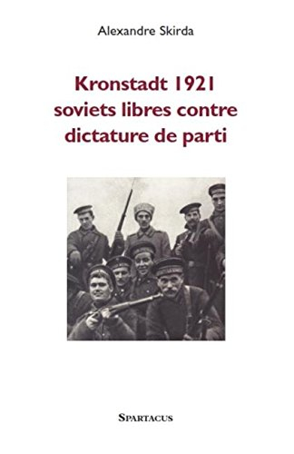 kronstadt 1921 : soviets libres contre dictature de parti