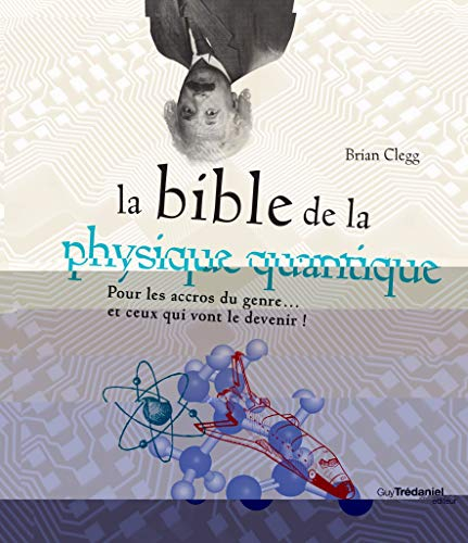 La bible de la physique quantique : pour les accros du genre... et ceux qui vont le devenir !