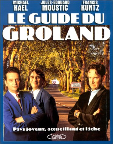 Le guide du Groland : pays accueillant, joyeux et lâche