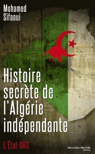 Histoire secrète de l'Algérie indépendante : l'Etat-DRS