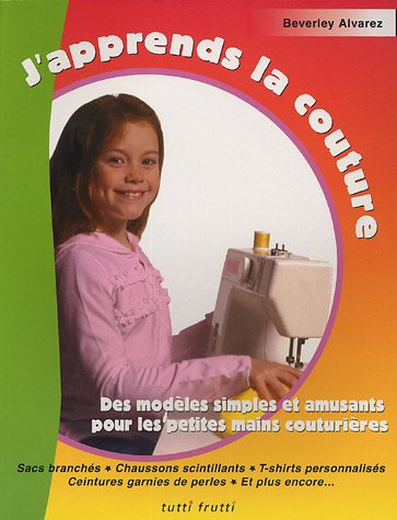 J'apprends la couture : des modèles simples et amusants pour les petites mains couturières : sacs br