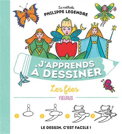 J'apprends à dessiner les fées : la méthode Philippe Legendre : le dessin, c'est facile !