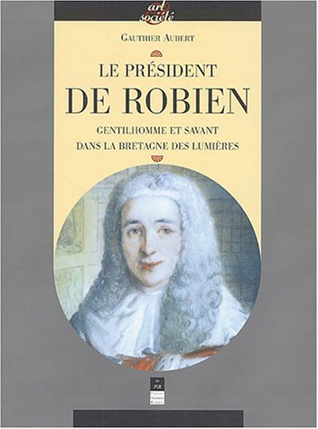 Le président de Robien : gentilhomme et savant dans la Bretagne des Lumières
