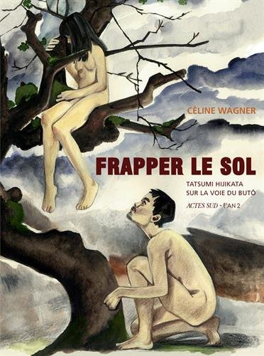 Frapper le sol : Tatsumi Hijikata sur la voie du butô
