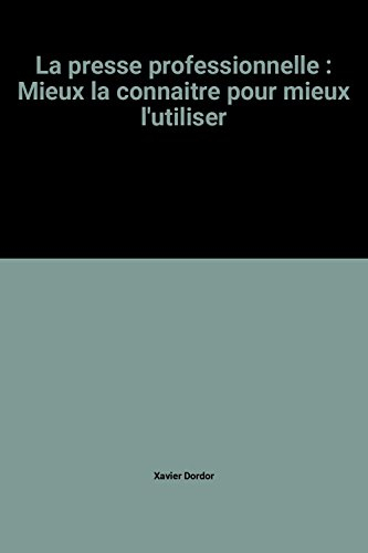 La Presse professionnelle : mieux la connaître pour mieux l'utiliser