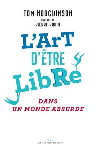 l'art d'être libre : dans un monde absurde