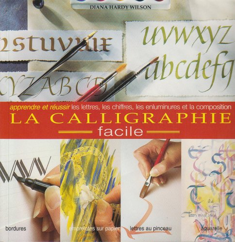 la calligraphie facile. apprendre & réussir les lettres, chiffres, enluminures