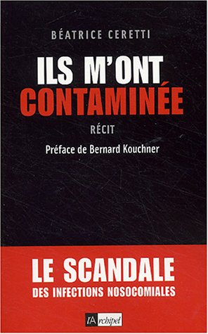 Ils m'ont contaminée : le scandale des infections nosocomiales