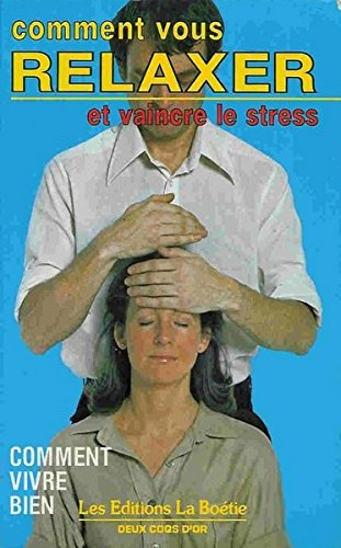 Comment vous relaxer et vaincre le stress