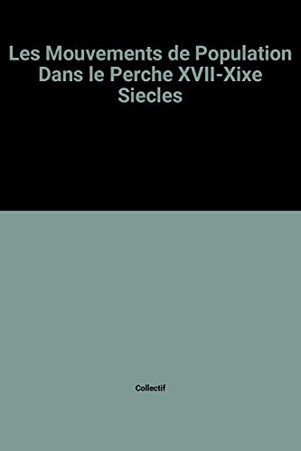 Les mouvements de population dans le Perche, XVIIe-XIXe siècles : actes du colloque du 25 octobre 20