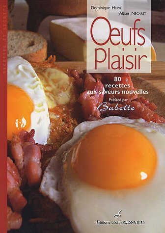 Oeufs plaisir : 80 recettes aux saveurs nouvelles