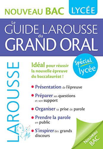 Le guide Larousse du grand oral : nouveau bac, lycée