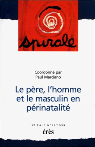 Spirale, n° 11. Le père, l'homme et le masculin en périnatalité