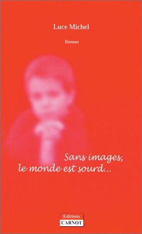 Sans images, le monde est sourd... : une semaine de ma vie