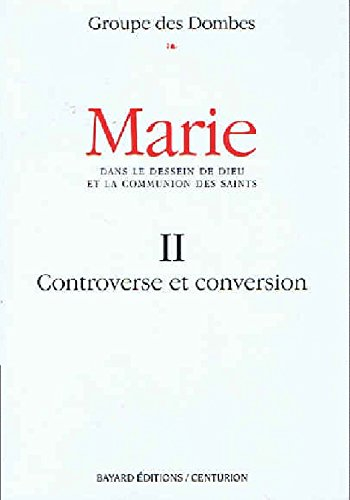 Marie : dans le dessein de Dieu et la communion des saints. Vol. 2. Controverse et conversion