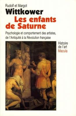 Les enfants de Saturne : psychologie et comportement des artistes, de l'Antiquité à la Révolution fr