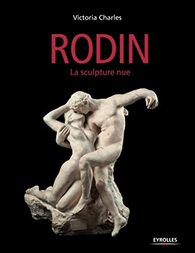 Auguste Rodin : la sculpture nue
