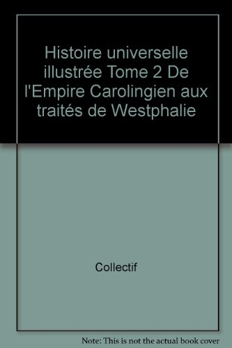 histoire universelle illustrée tome 2 de l'empire carolingien aux traités de westphalie